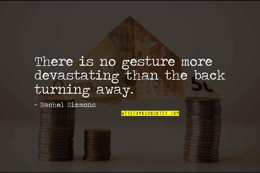 Turning Your Back Quotes By Rachel Simmons: There is no gesture more devastating than the