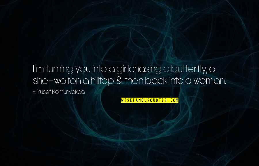 Turning Your Back Quotes By Yusef Komunyakaa: I'm turning you into a girlchasing a butterfly,