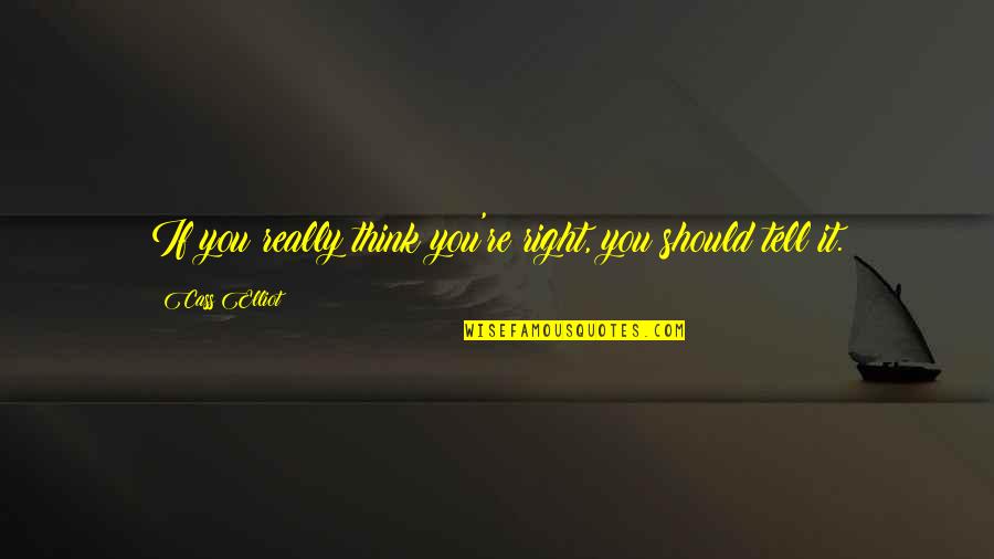 Turning Your Head Quotes By Cass Elliot: If you really think you're right, you should