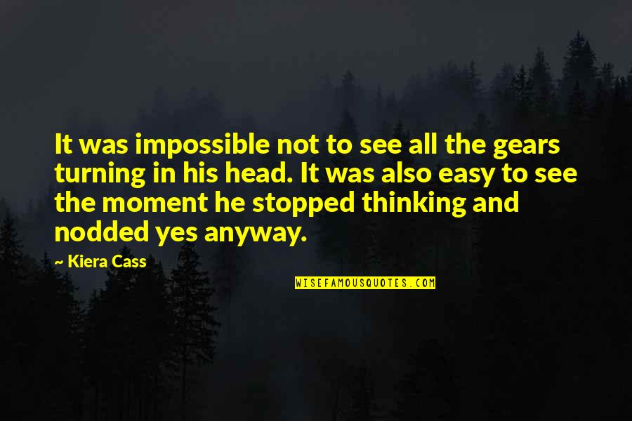 Turning Your Head Quotes By Kiera Cass: It was impossible not to see all the