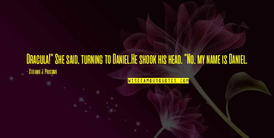 Turning Your Head Quotes By Stefanie J. Pristavu: Dracula!" She said, turning to Daniel.He shook his
