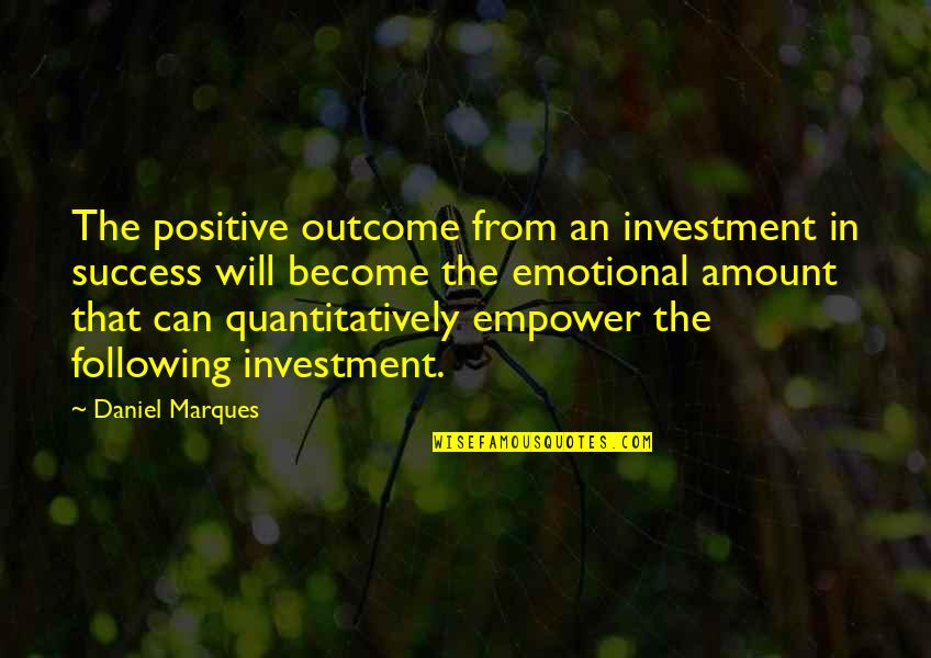 Turning Your Life Over To God Quotes By Daniel Marques: The positive outcome from an investment in success