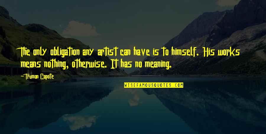 Turning Your Mind Off Quotes By Truman Capote: The only obligation any artist can have is Turning Your Mind Off Quotes By Truman Capote: The only obligation any artist can have is