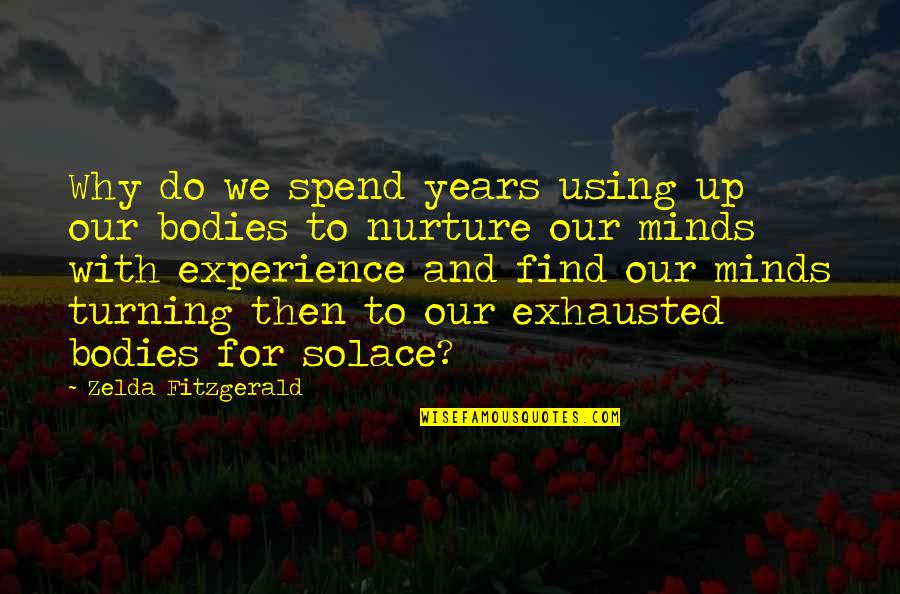 Turning Your Mind Off Quotes By Zelda Fitzgerald: Why do we spend years using up our Turning Your Mind Off Quotes By Zelda Fitzgerald: Why do we spend years using up our
