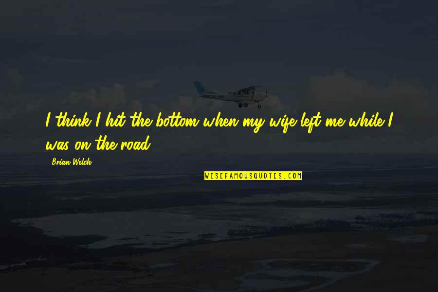 Turnley Social Studies Quotes By Brian Welch: I think I hit the bottom when my