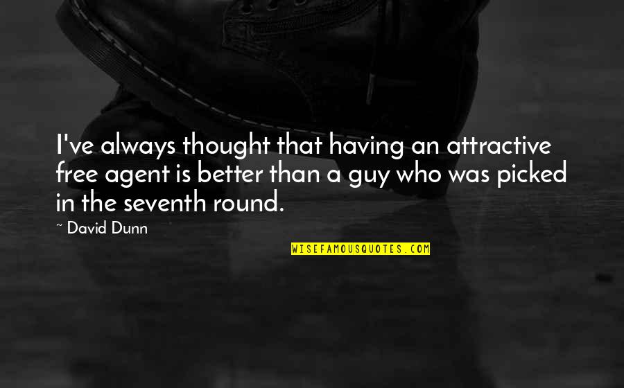 Turnos Ant Quotes By David Dunn: I've always thought that having an attractive free Turnos Ant Quotes By David Dunn: I've always thought that having an attractive free