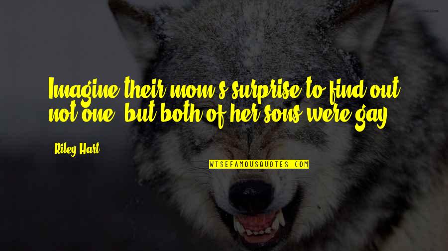 Turnouts Inc Quotes By Riley Hart: Imagine their mom's surprise to find out not