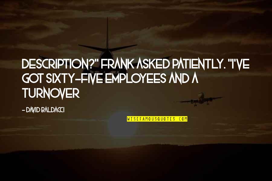 Turnover Best Quotes By David Baldacci: description?" Frank asked patiently. "I've got sixty-five employees