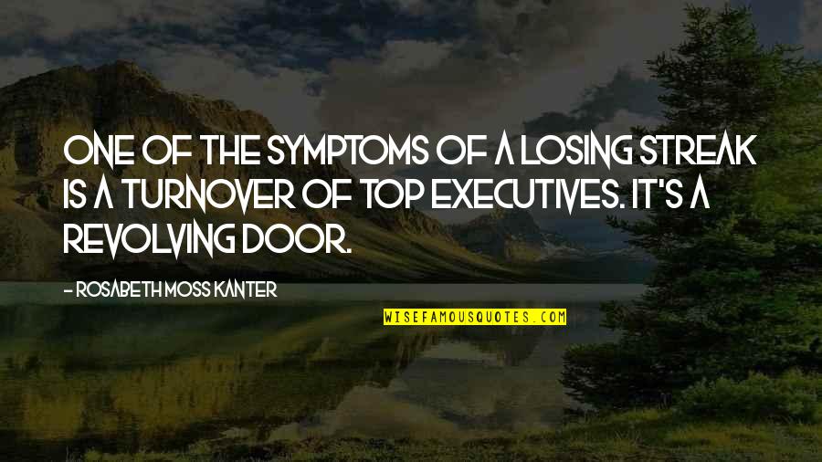 Turnover Best Quotes By Rosabeth Moss Kanter: One of the symptoms of a losing streak