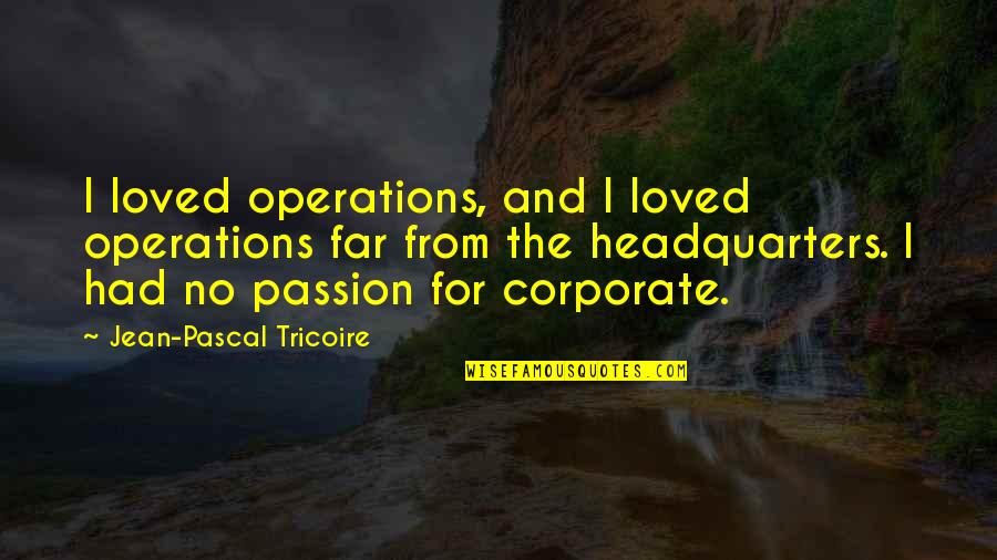 Turnpenny Family Tree Quotes By Jean-Pascal Tricoire: I loved operations, and I loved operations far