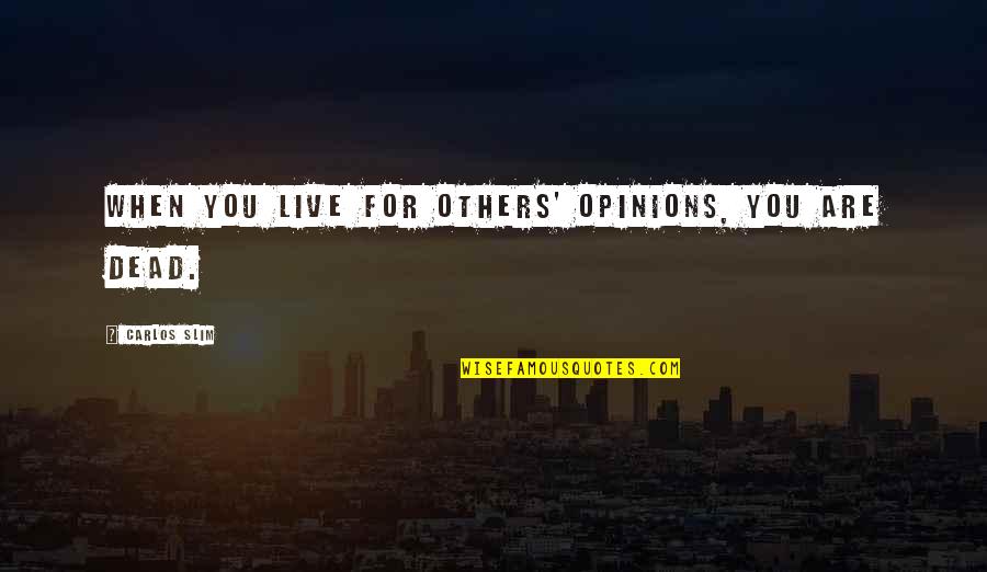 Turnpikes In The 1800s Quotes By Carlos Slim: When you live for others' opinions, you are Turnpikes In The 1800s Quotes By Carlos Slim: When you live for others' opinions, you are