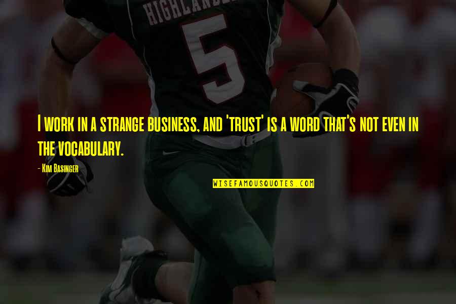 Turnpikes In The 1800s Quotes By Kim Basinger: I work in a strange business, and 'trust' Turnpikes In The 1800s Quotes By Kim Basinger: I work in a strange business, and 'trust'