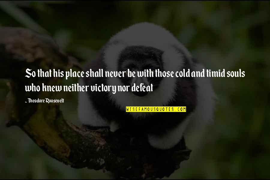Turnpikes In The 1800s Quotes By Theodore Roosevelt: So that his place shall never be with Turnpikes In The 1800s Quotes By Theodore Roosevelt: So that his place shall never be with