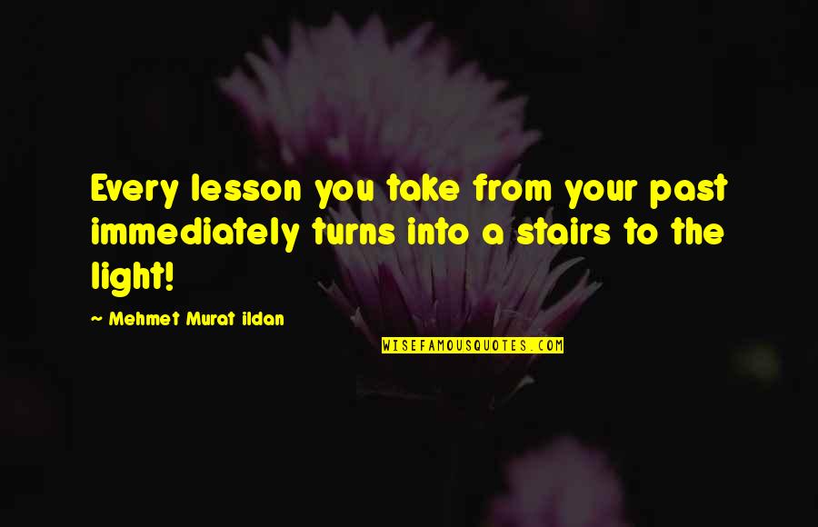 Turns 1 Quotes By Mehmet Murat Ildan: Every lesson you take from your past immediately Turns 1 Quotes By Mehmet Murat Ildan: Every lesson you take from your past immediately