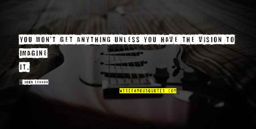 Turns 18 Quotes By John Lennon: You won't get anything unless you have the