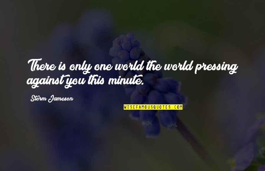 Turns 18 Quotes By Storm Jameson: There is only one world the world pressing
