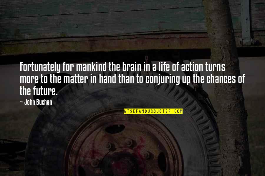 Turns In Life Quotes By John Buchan: Fortunately for mankind the brain in a life