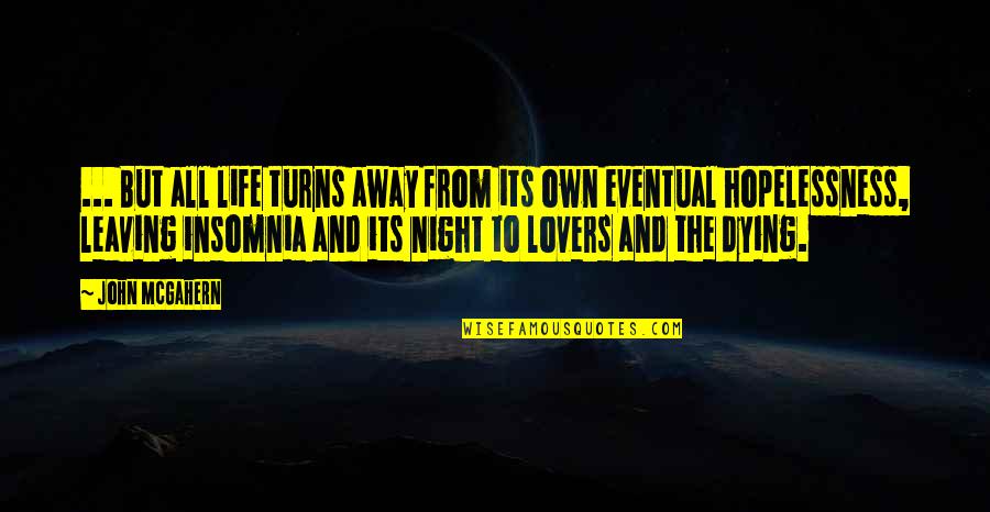 Turns In Your Life Quotes By John McGahern: ... But all life turns away from its Turns In Your Life Quotes By John McGahern: ... But all life turns away from its