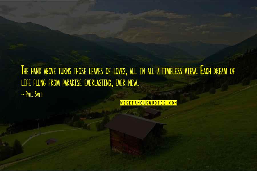 Turns In Your Life Quotes By Patti Smith: The hand above turns those leaves of loves,