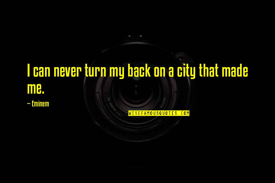 Turns Me On Quotes By Eminem: I can never turn my back on a