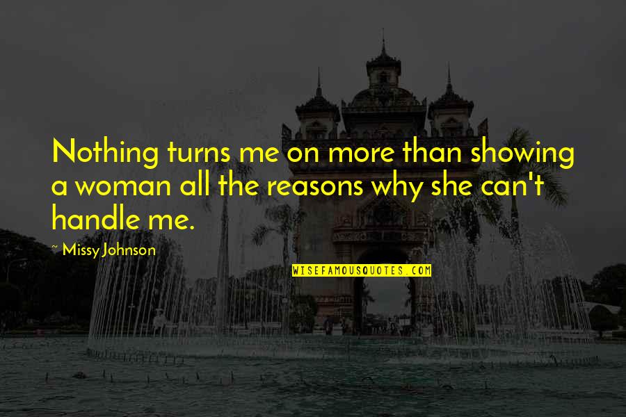 Turns Me On Quotes By Missy Johnson: Nothing turns me on more than showing a Turns Me On Quotes By Missy Johnson: Nothing turns me on more than showing a