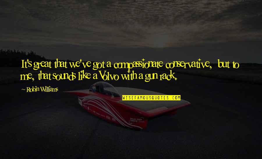 Turnster Op Quotes By Robin Williams: It's great that we've got a compassionate conservative,
