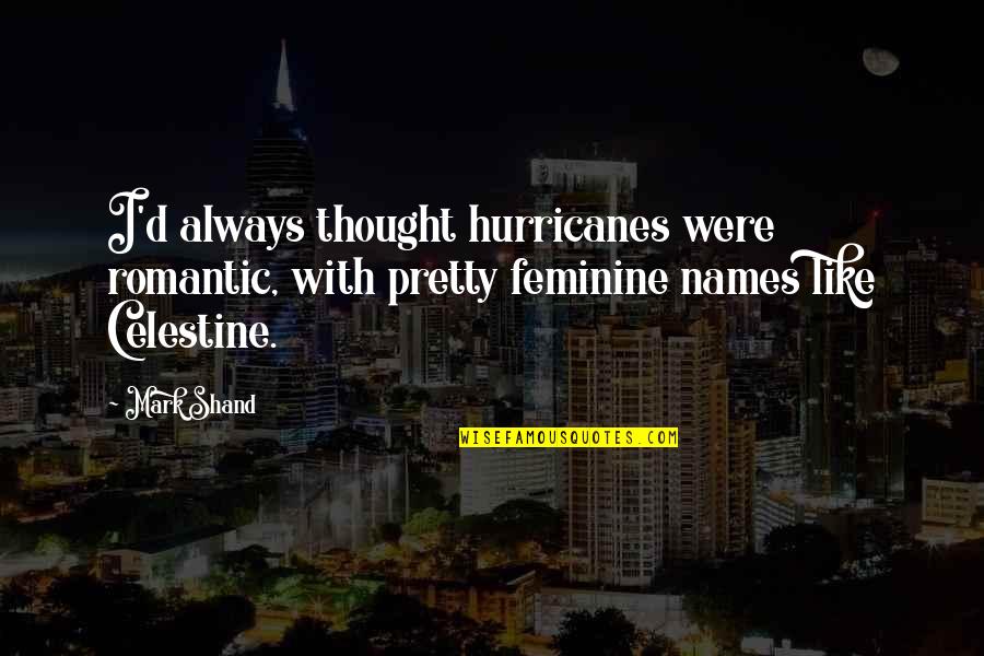 Turnstone Quotes By Mark Shand: I'd always thought hurricanes were romantic, with pretty