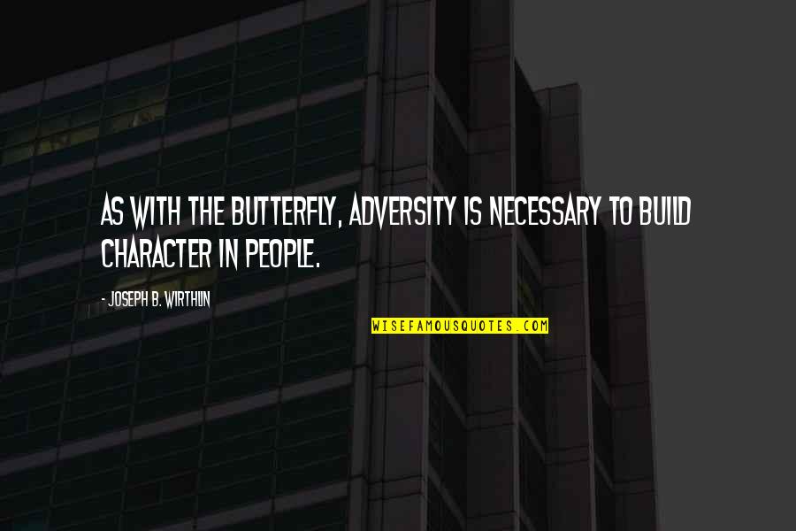 Turnstyle Quotes By Joseph B. Wirthlin: As with the butterfly, adversity is necessary to Turnstyle Quotes By Joseph B. Wirthlin: As with the butterfly, adversity is necessary to