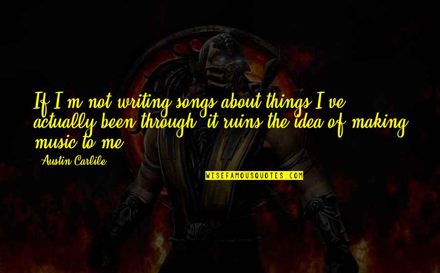 Turnt Up Party Quotes By Austin Carlile: If I'm not writing songs about things I've