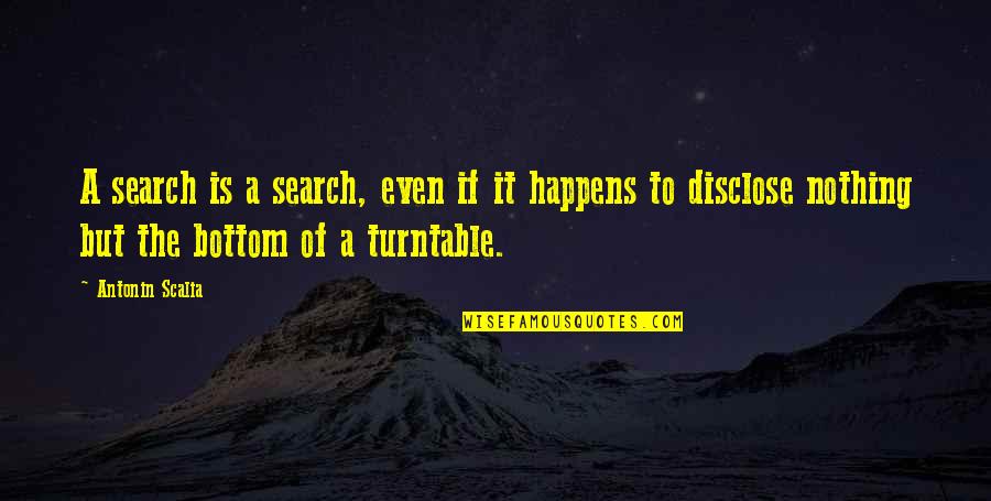 Turntable Quotes By Antonin Scalia: A search is a search, even if it