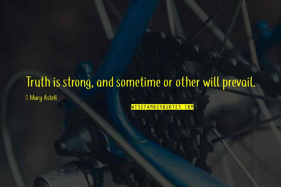 Turntable Reviews Quotes By Mary Astell: Truth is strong, and sometime or other will