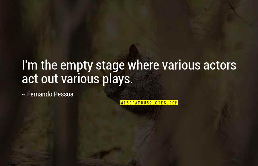 Turntable Stand Quotes By Fernando Pessoa: I'm the empty stage where various actors act Turntable Stand Quotes By Fernando Pessoa: I'm the empty stage where various actors act