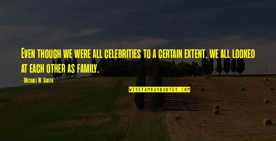 Turntables For Sale Quotes By Michael W. Smith: Even though we were all celebrities to a