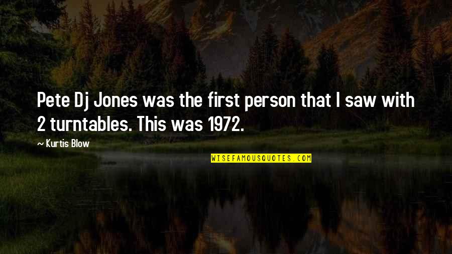 Turntables Quotes By Kurtis Blow: Pete Dj Jones was the first person that