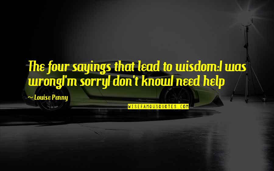 Turntables Unlimited Quotes By Louise Penny: The four sayings that lead to wisdom:I was