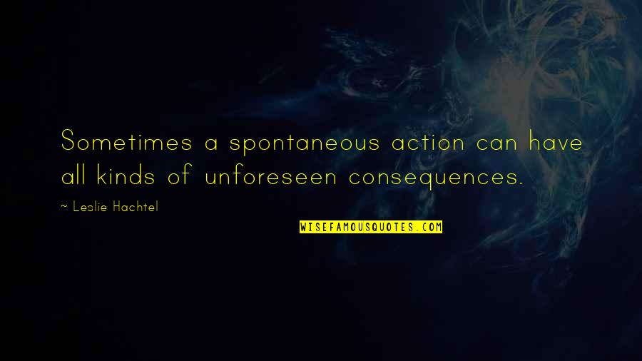 Turnus Helmet Quotes By Leslie Hachtel: Sometimes a spontaneous action can have all kinds