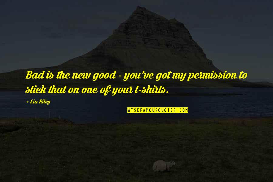Turnus Helmet Quotes By Lia Riley: Bad is the new good - you've got