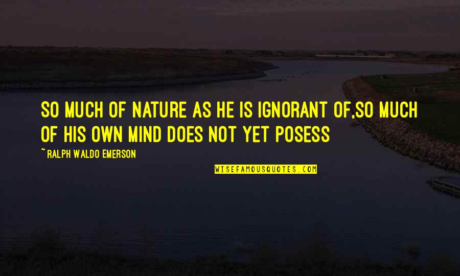 Turnus Quotes By Ralph Waldo Emerson: So much of nature as he is ignorant