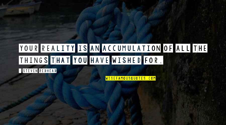 Turnus Quotes By Steven Redhead: Your Reality is an accumulation of all the