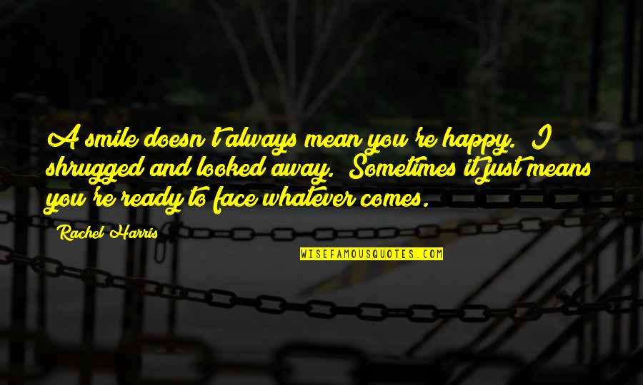 Turok 2 Adon Quotes By Rachel Harris: A smile doesn't always mean you're happy." I