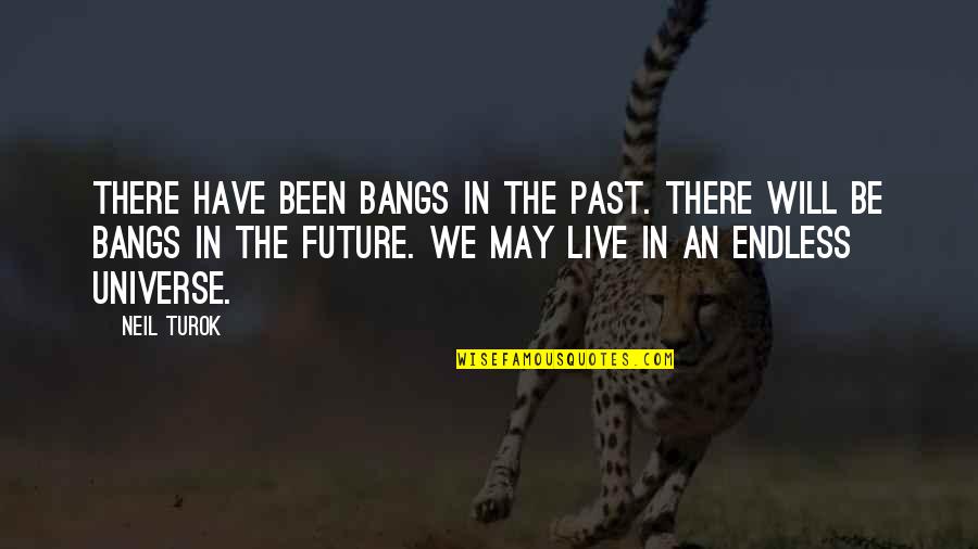 Turok 2 Quotes By Neil Turok: There have been bangs in the past. There