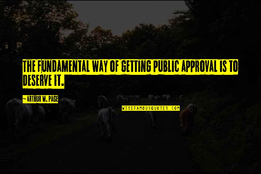Turolla D Quotes By Arthur W. Page: The fundamental way of getting public approval is Turolla D Quotes By Arthur W. Page: The fundamental way of getting public approval is