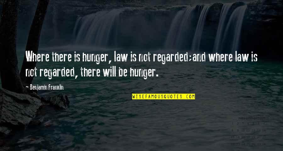 Turolla Plessey Quotes By Benjamin Franklin: Where there is hunger, law is not regarded;and