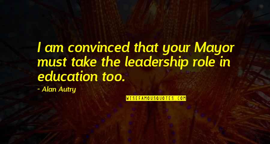 Turov Ceramic Camel Quotes By Alan Autry: I am convinced that your Mayor must take