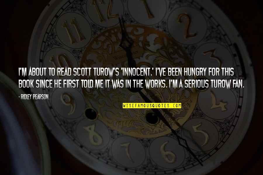 Turow's Quotes By Ridley Pearson: I'm about to read Scott Turow's 'Innocent.' I've