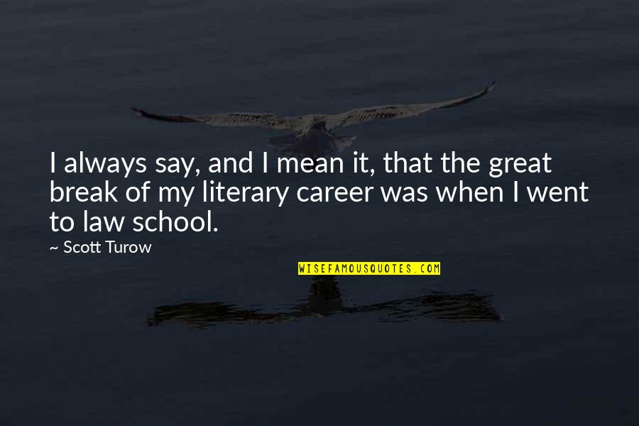 Turow's Quotes By Scott Turow: I always say, and I mean it, that