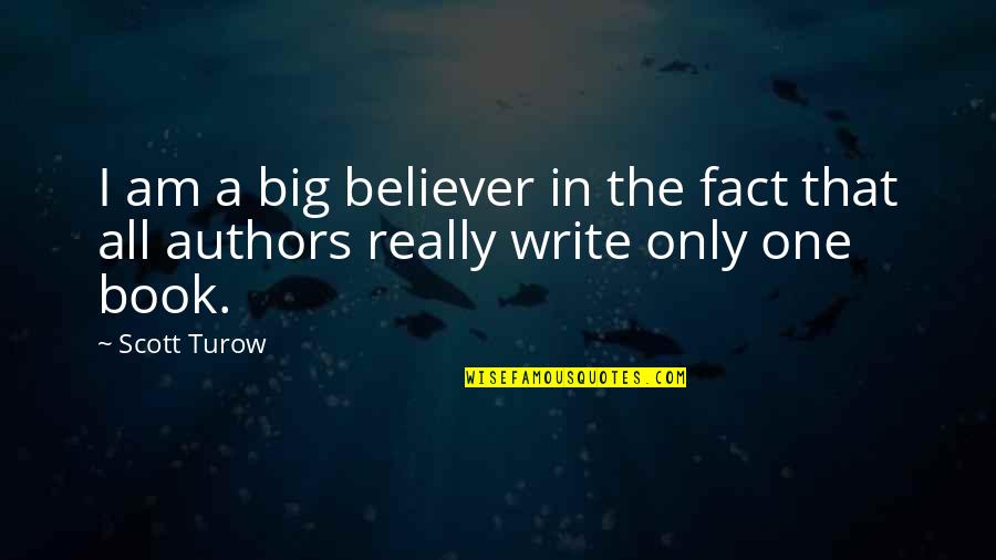 Turow's Quotes By Scott Turow: I am a big believer in the fact