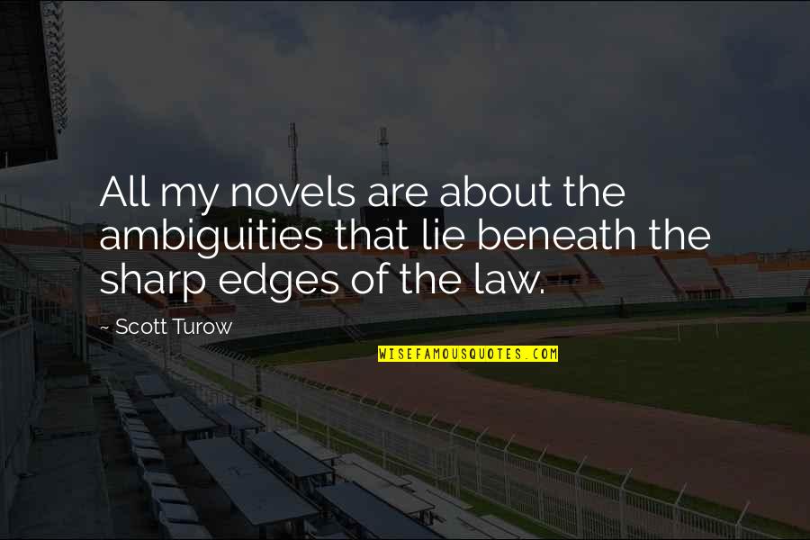 Turow's Quotes By Scott Turow: All my novels are about the ambiguities that