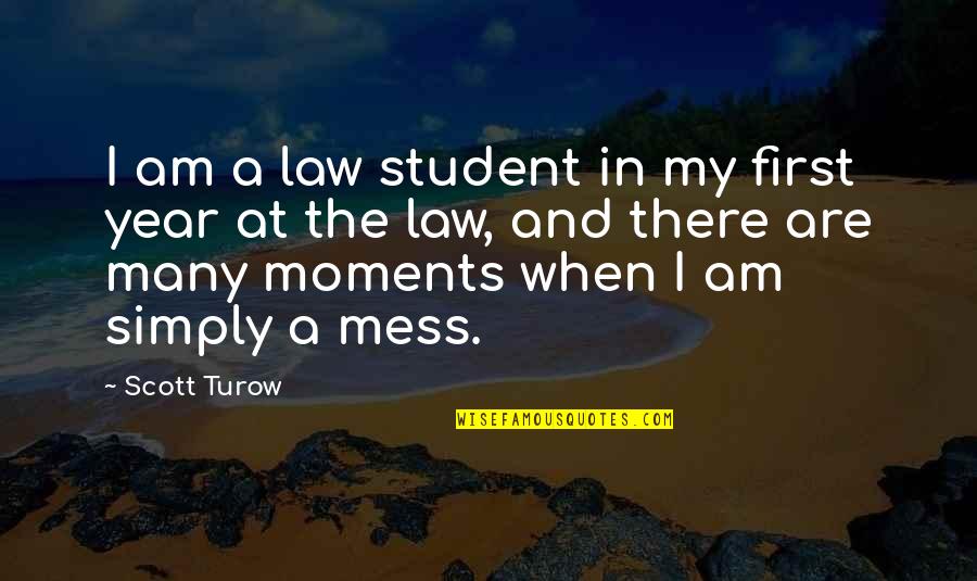 Turow's Quotes By Scott Turow: I am a law student in my first