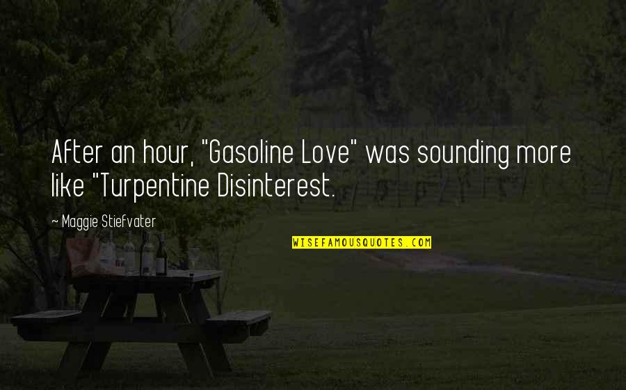 Turpentine Quotes By Maggie Stiefvater: After an hour, "Gasoline Love" was sounding more